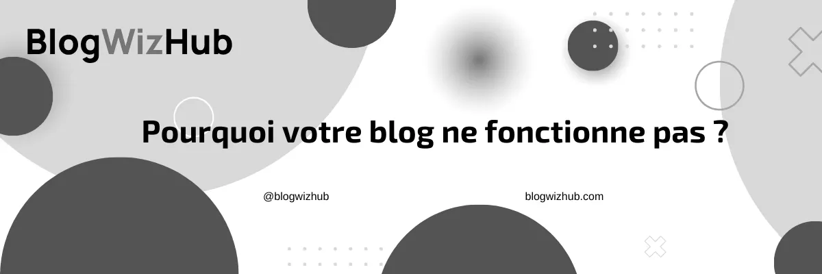 Pourquoi votre blog ne fonctionne pas ?